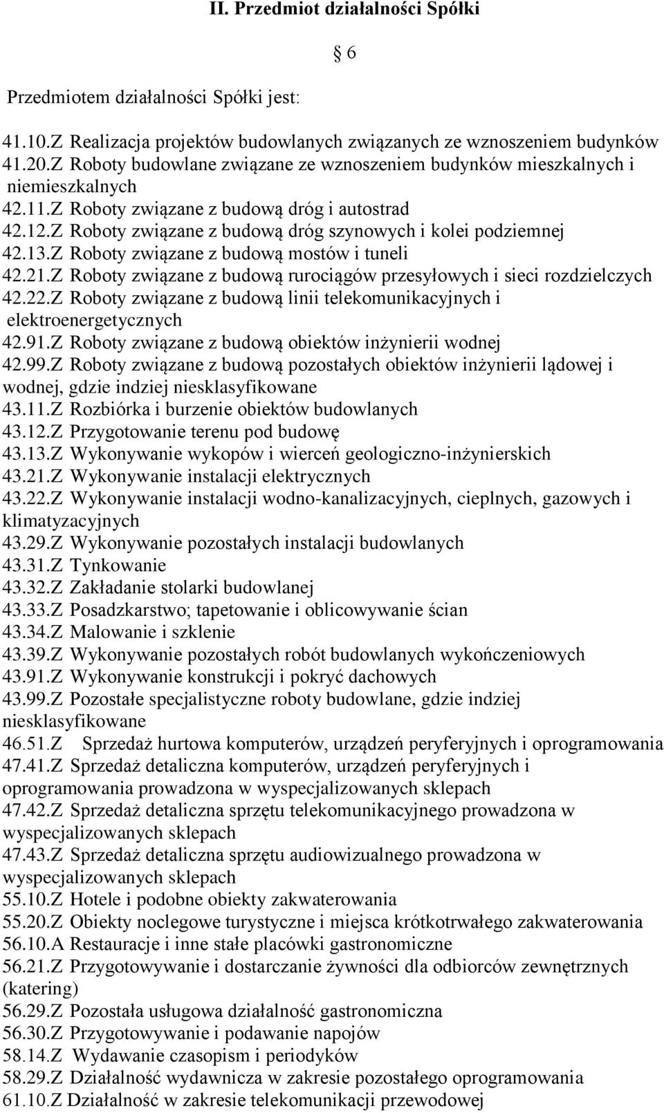 Z Roboty związane z budową dróg szynowych i kolei podziemnej 42.13.Z Roboty związane z budową mostów i tuneli 42.21.Z Roboty związane z budową rurociągów przesyłowych i sieci rozdzielczych 42.22.