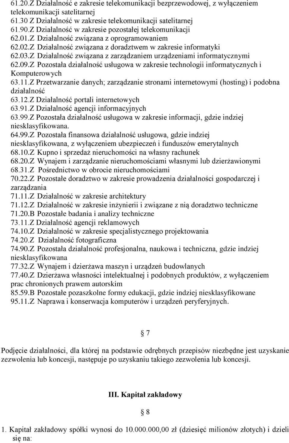 Z Działalność związana z zarządzaniem urządzeniami informatycznymi 62.09.Z Pozostała działalność usługowa w zakresie technologii informatycznych i Komputerowych 63.11.