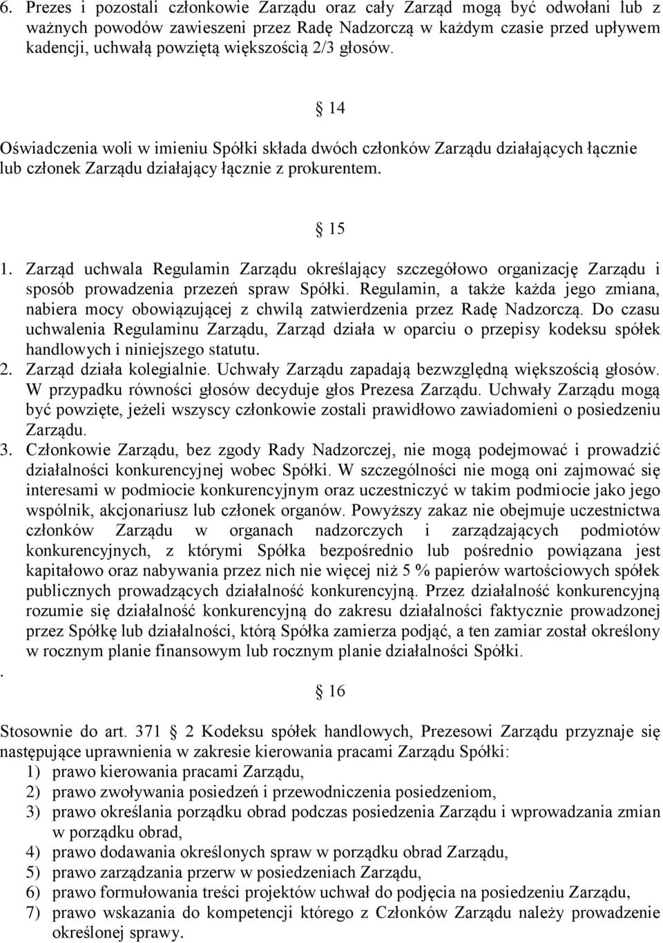 Zarząd uchwala Regulamin Zarządu określający szczegółowo organizację Zarządu i sposób prowadzenia przezeń spraw Spółki.