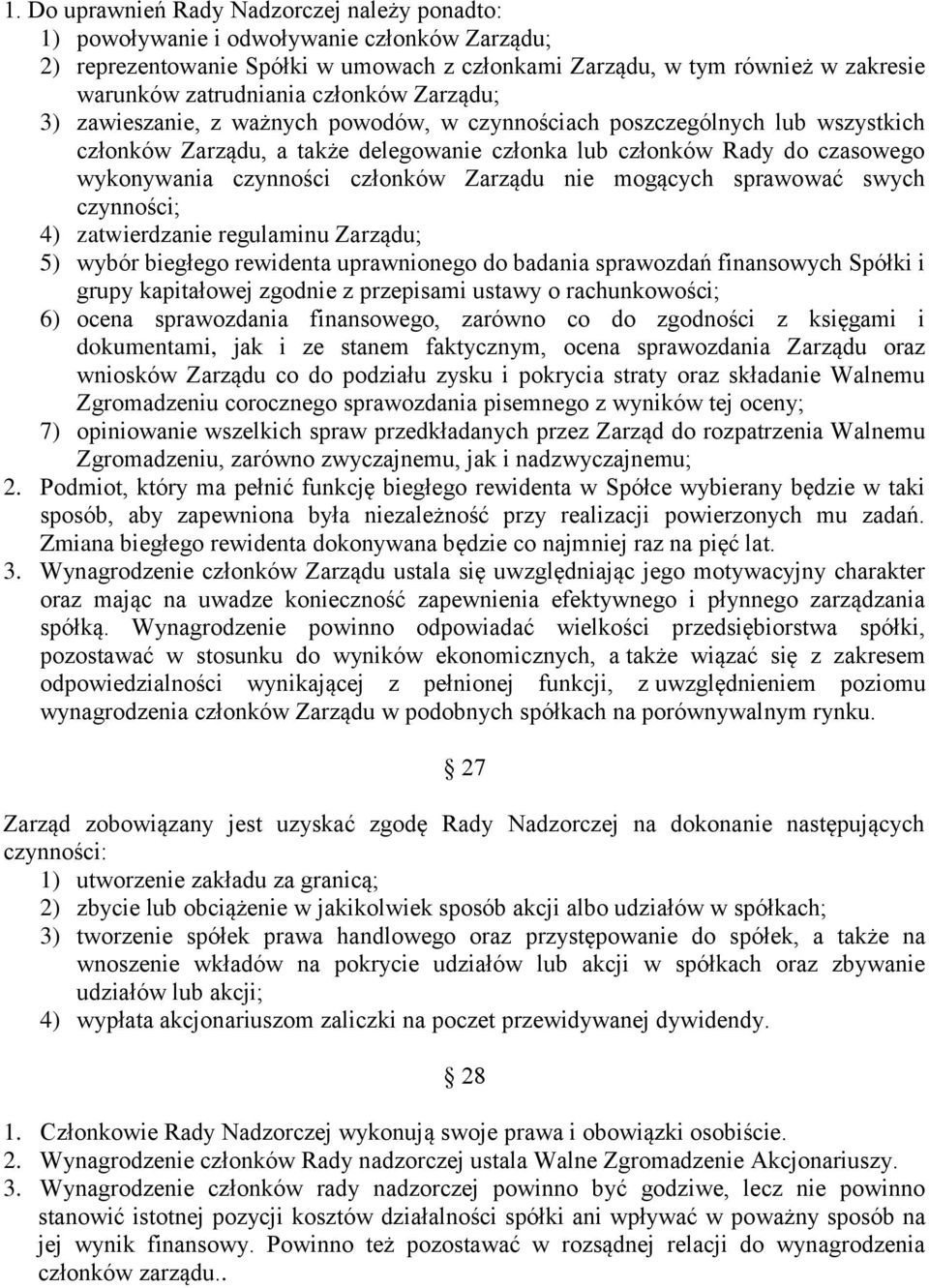 członków Zarządu nie mogących sprawować swych czynności; 4) zatwierdzanie regulaminu Zarządu; 5) wybór biegłego rewidenta uprawnionego do badania sprawozdań finansowych Spółki i grupy kapitałowej