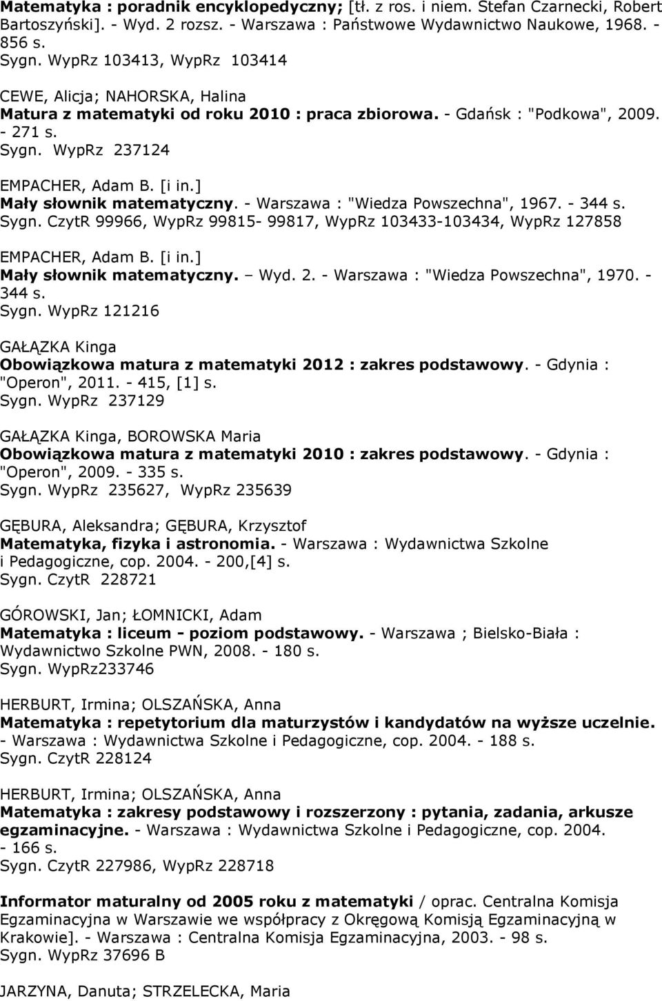 ] Mały słownik matematyczny. - Warszawa : "Wiedza Powszechna", 1967. - 344 s. Sygn. CzytR 99966, WypRz 99815-99817, WypRz 103433-103434, WypRz 127858 EMPACHER, Adam B. [i in.