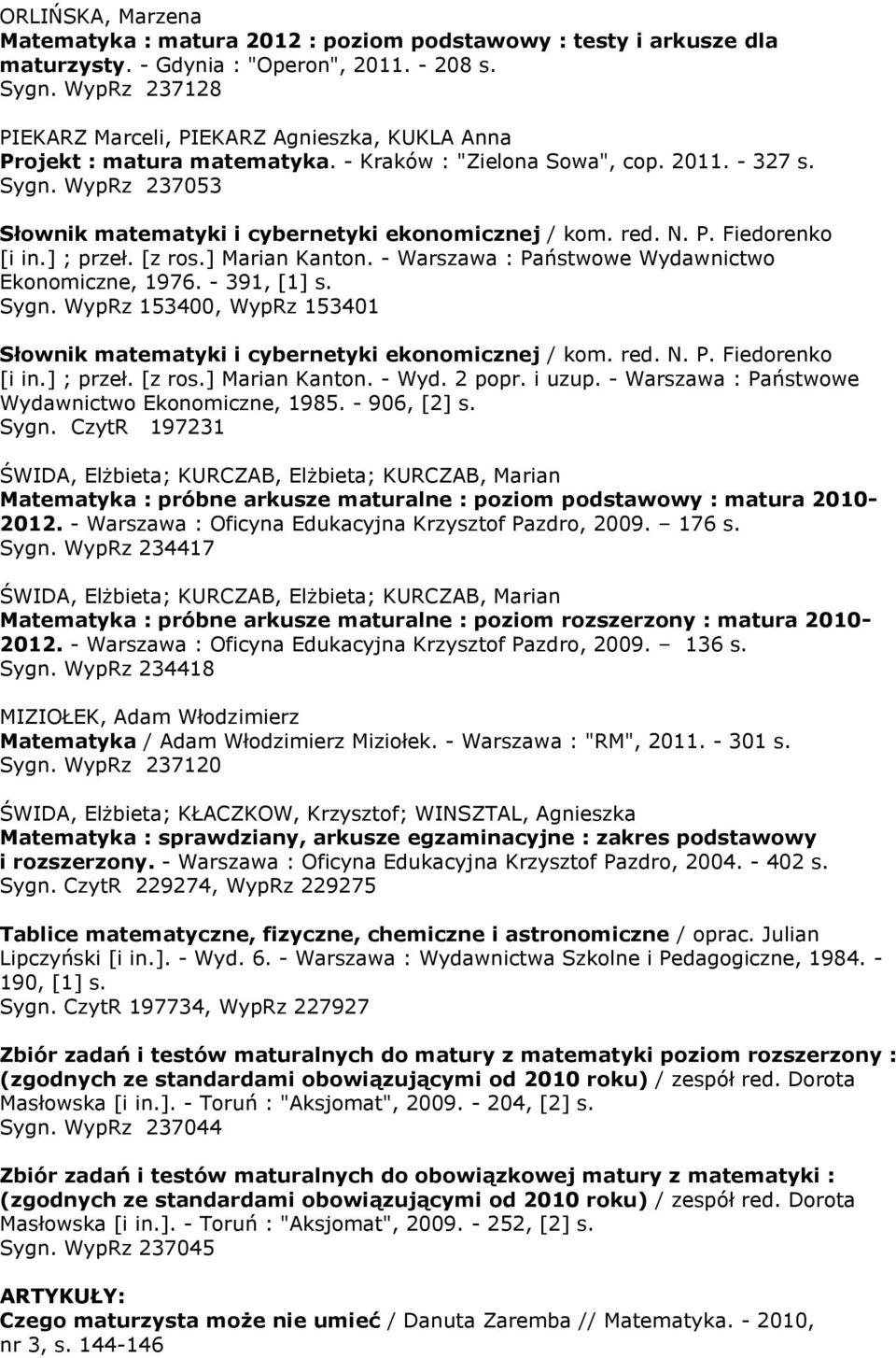 WypRz 237053 Słownik matematyki i cybernetyki ekonomicznej / kom. red. N. P. Fiedorenko [i in.] ; przeł. [z ros.] Marian Kanton. - Warszawa : Państwowe Wydawnictwo Ekonomiczne, 1976. - 391, [1] s.