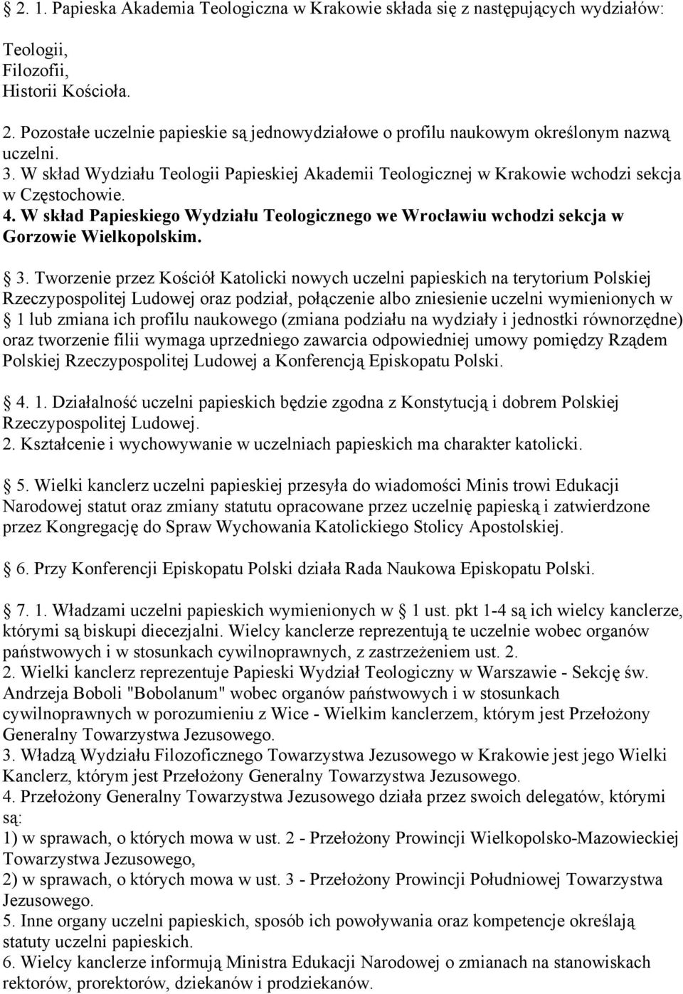 W skład Papieskiego Wydziału Teologicznego we Wrocławiu wchodzi sekcja w Gorzowie Wielkopolskim. 3.