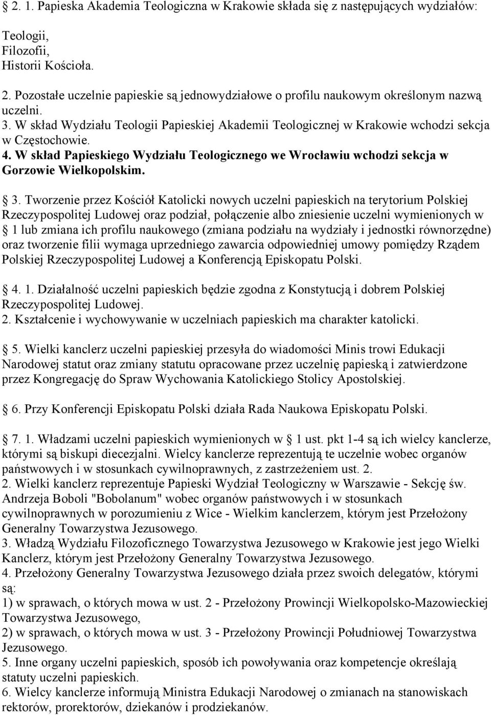 W skład Papieskiego Wydziału Teologicznego we Wrocławiu wchodzi sekcja w Gorzowie Wielkopolskim. 3.