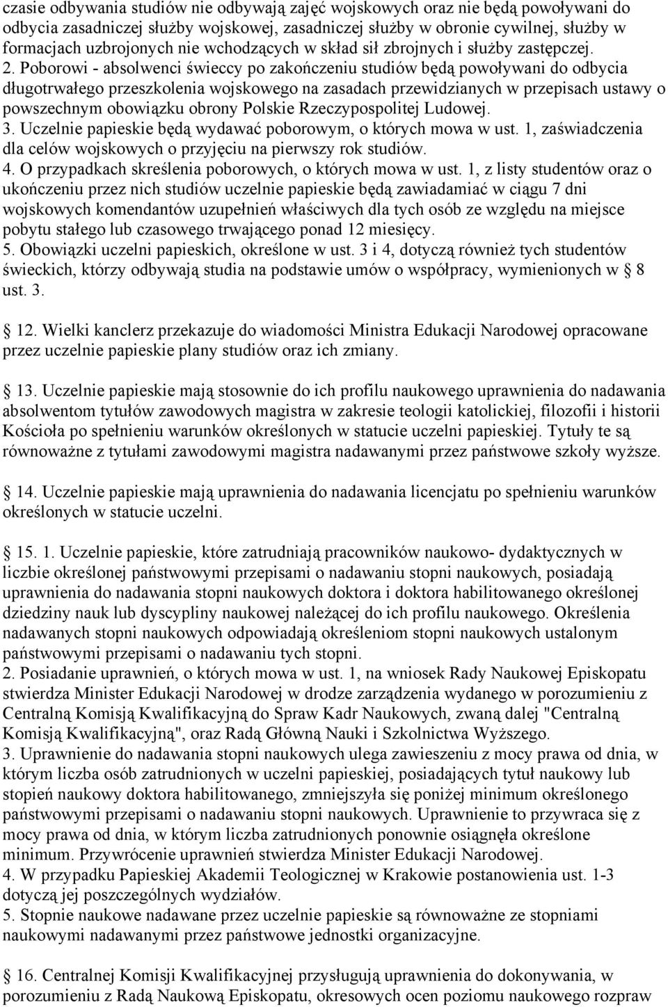 Poborowi - absolwenci świeccy po zakończeniu studiów będą powoływani do odbycia długotrwałego przeszkolenia wojskowego na zasadach przewidzianych w przepisach ustawy o powszechnym obowiązku obrony