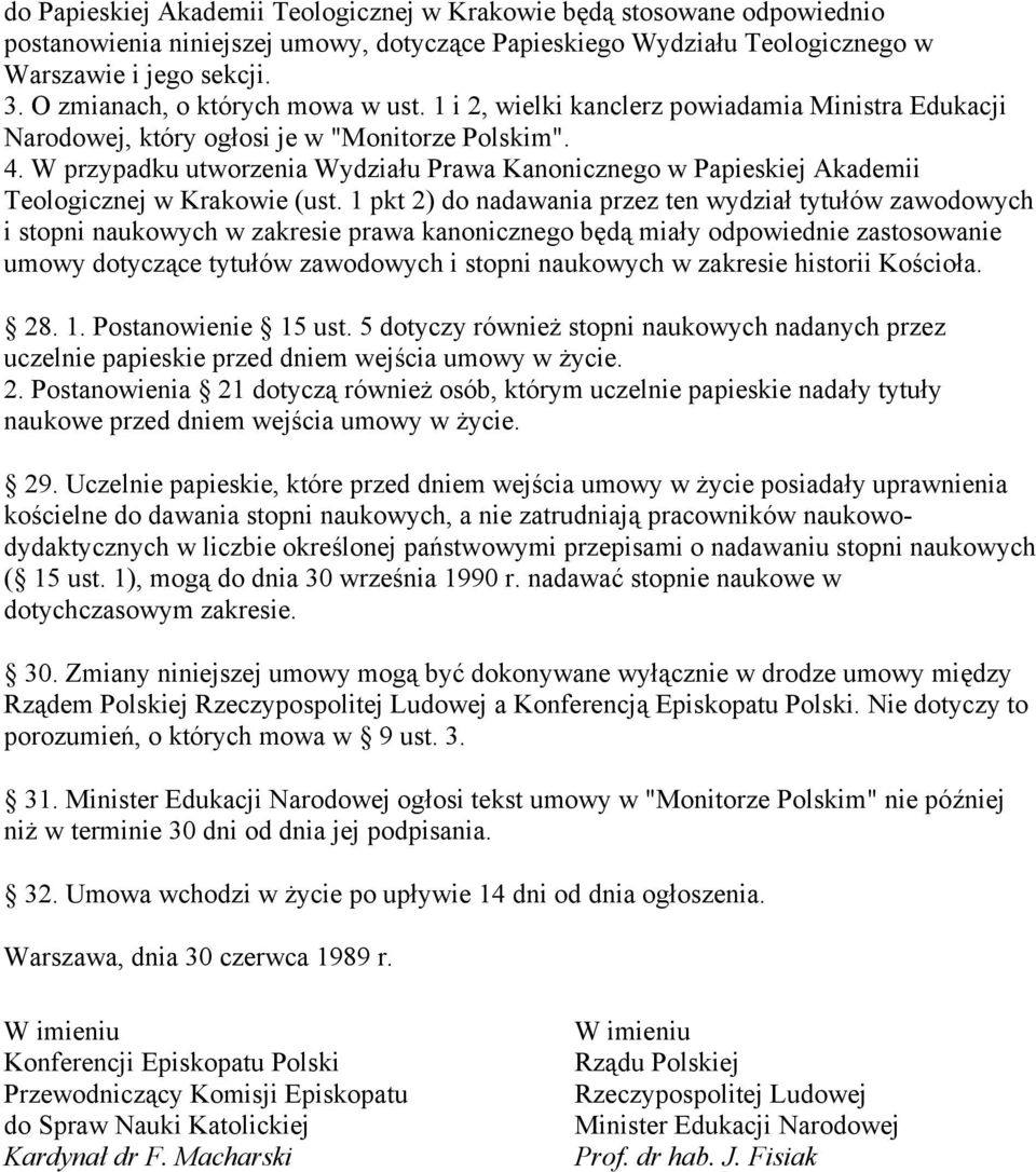 W przypadku utworzenia Wydziału Prawa Kanonicznego w Papieskiej Akademii Teologicznej w Krakowie (ust.