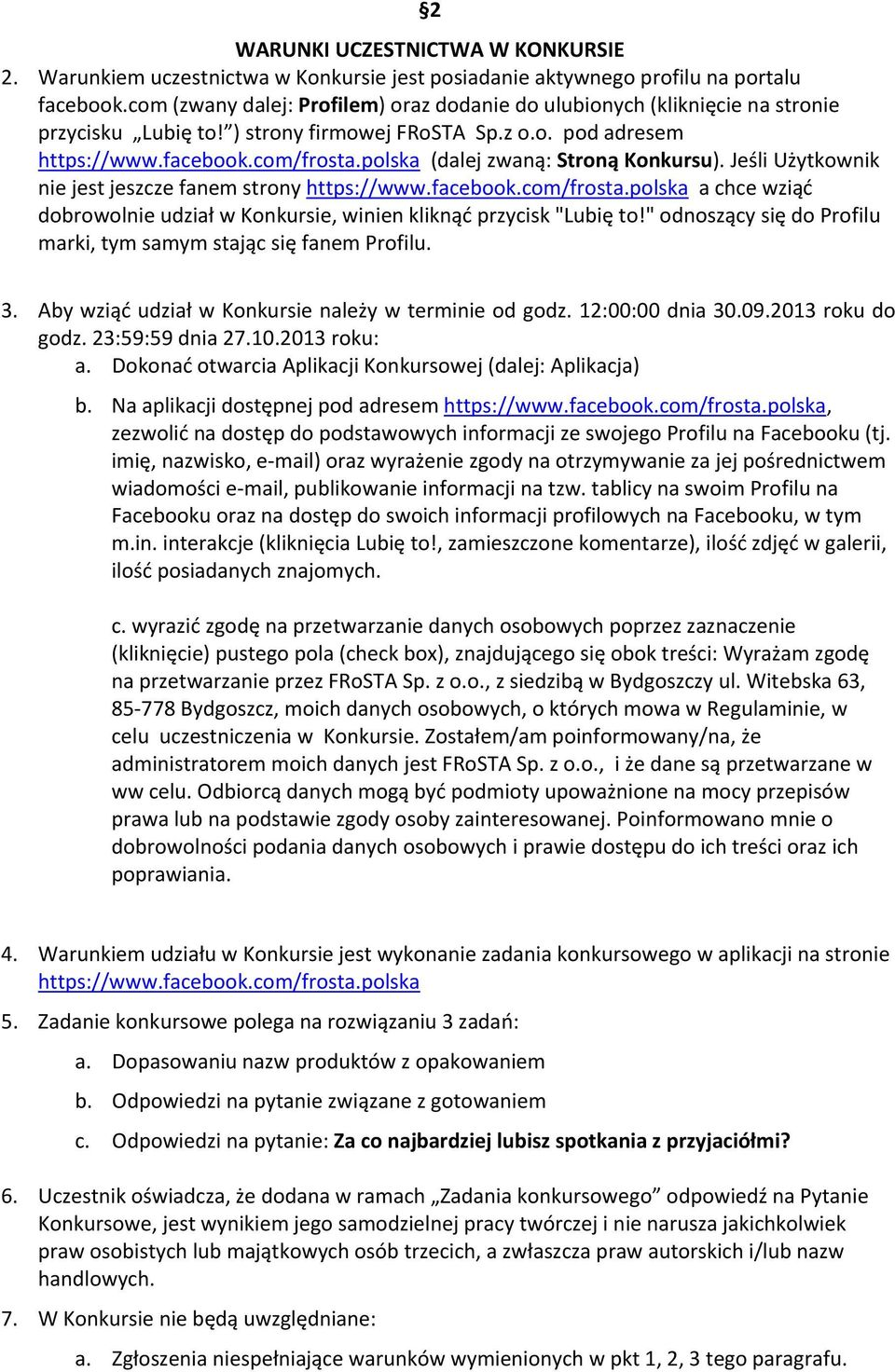 polska (dalej zwaną: Stroną Konkursu). Jeśli Użytkownik nie jest jeszcze fanem strony https://www.facebook.com/frosta.