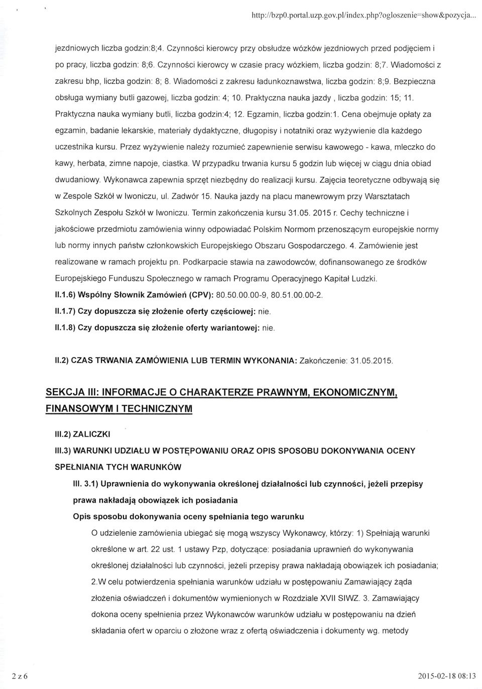 Bezpieczna obsługa wymiany butli gazowej, liczba godzin: 4; 1 O. Praktyczna nauka jazdy, liczba godzin : 15; 11. Praktyczna nauka wymiany butli, liczba godzin:4; 12. Egzamin, liczba godzin: 1.