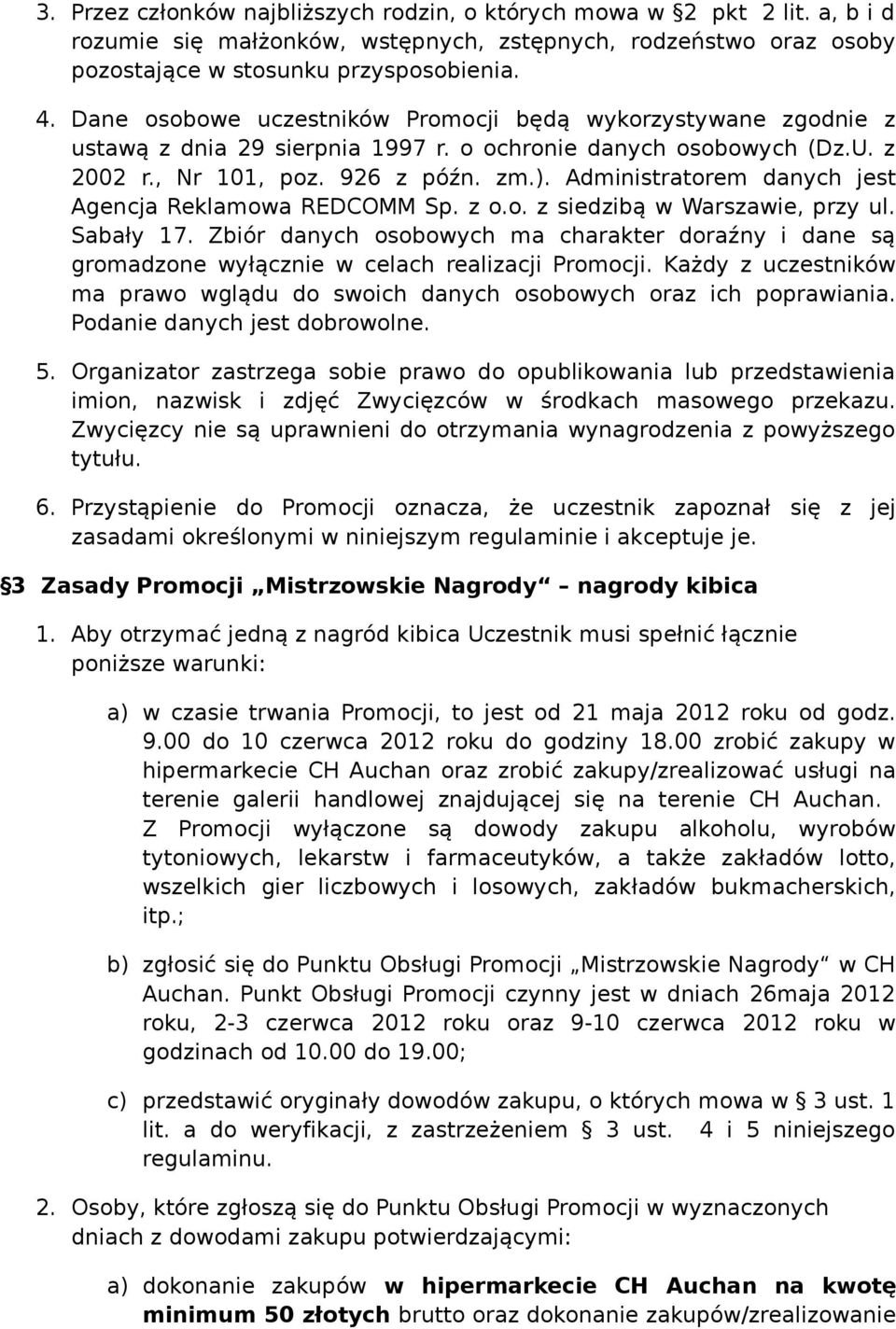 Administratorem danych jest Agencja Reklamowa REDCOMM Sp. z o.o. z siedzibą w Warszawie, przy ul. Sabały 17.