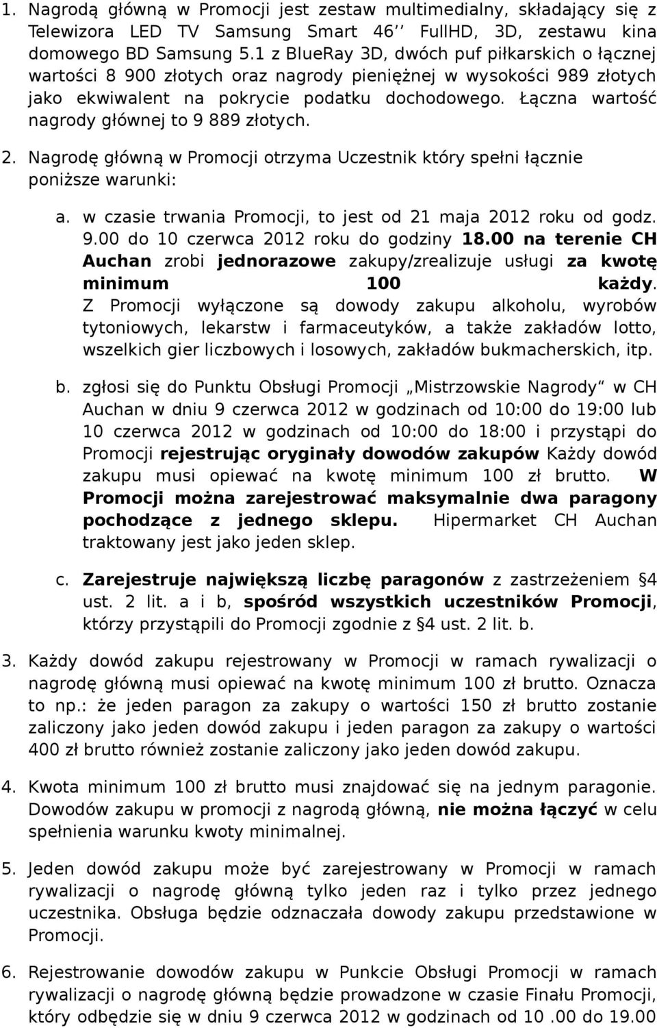 Łączna wartość nagrody głównej to 9 889 złotych. 2. Nagrodę główną w Promocji otrzyma Uczestnik który spełni łącznie poniższe warunki: a.