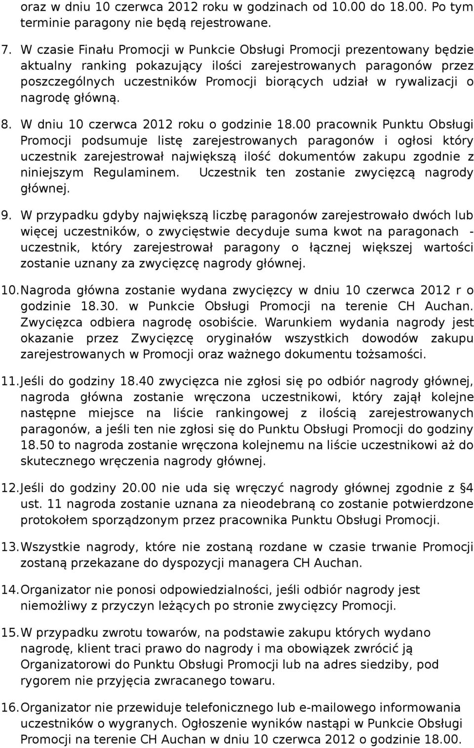 rywalizacji o nagrodę główną. 8. W dniu 10 czerwca 2012 roku o godzinie 18.