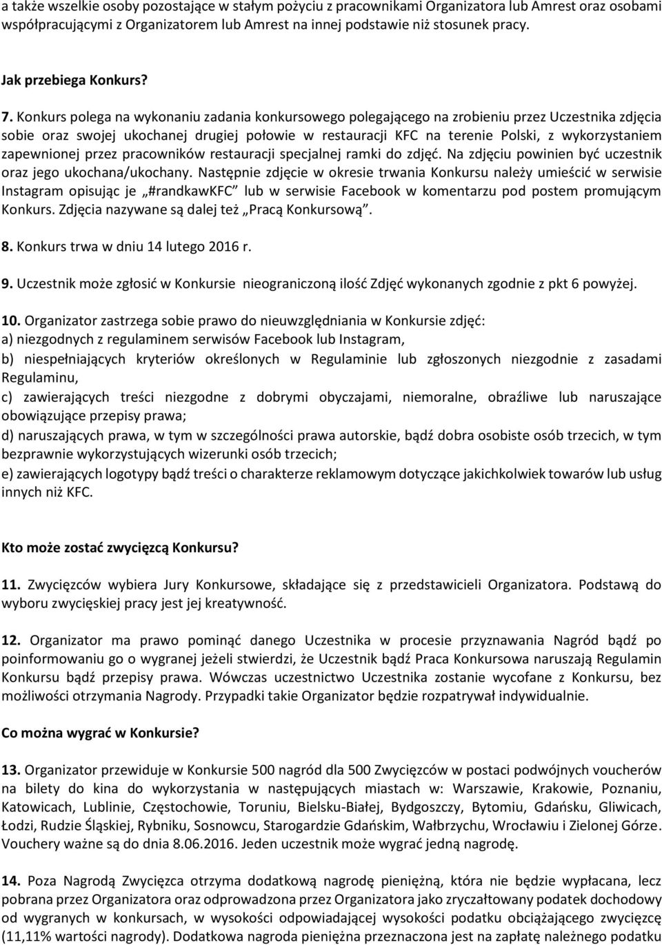 Konkurs polega na wykonaniu zadania konkursowego polegającego na zrobieniu przez Uczestnika zdjęcia sobie oraz swojej ukochanej drugiej połowie w restauracji KFC na terenie Polski, z wykorzystaniem