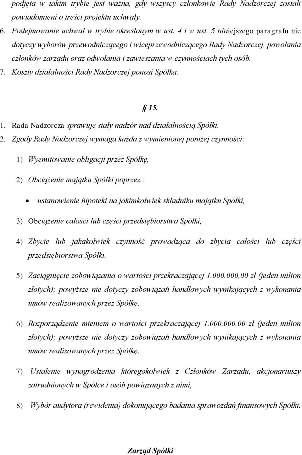 Koszty działalności Rady Nadzorczej ponosi Spółka. 15. 1. Rada Nadzorcza sprawuje stały nadzór nad działalnością Spółki. 2.