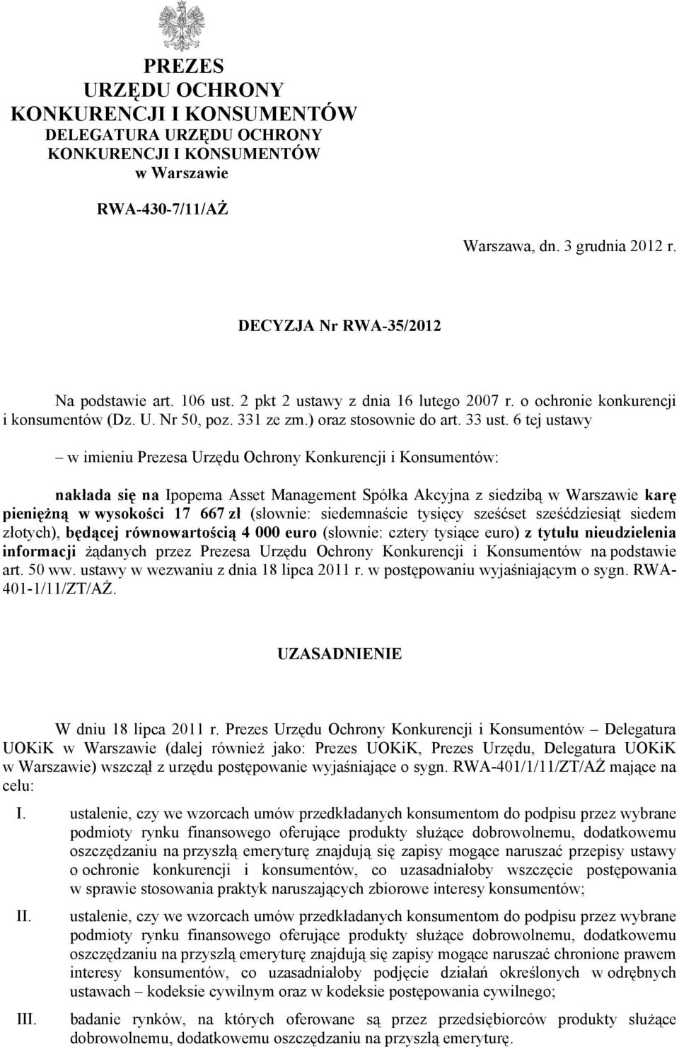 6 tej ustawy w imieniu Prezesa Urzędu Ochrony Konkurencji i Konsumentów: nakłada się na Ipopema Asset Management Spółka Akcyjna z siedzibą w Warszawie karę pieniężną w wysokości 17 667 zł (słownie: