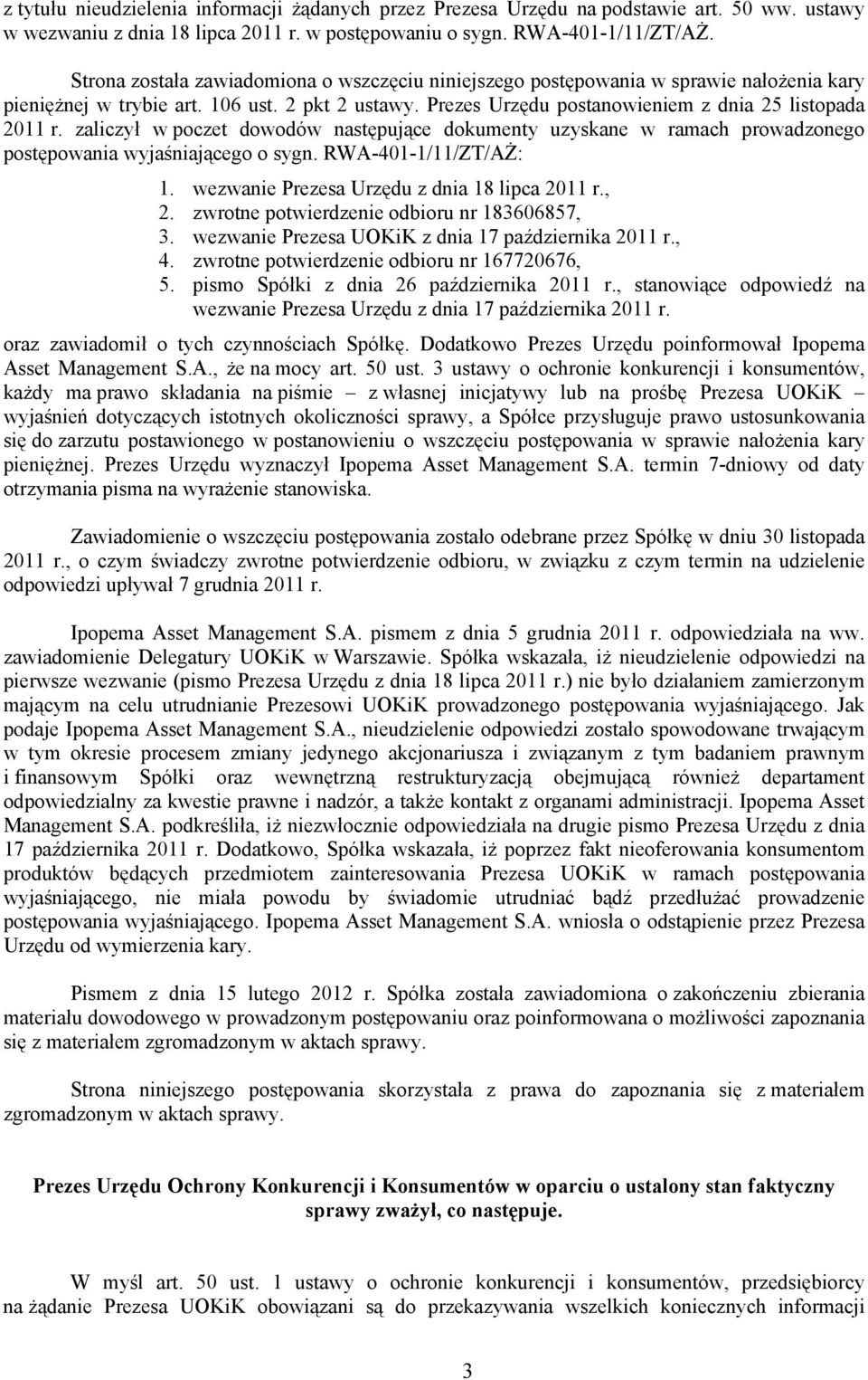 zaliczył w poczet dowodów następujące dokumenty uzyskane w ramach prowadzonego postępowania wyjaśniającego o sygn. RWA-401-1/11/ZT/AŻ: 1. wezwanie Prezesa Urzędu z dnia 18 lipca 2011 r., 2.