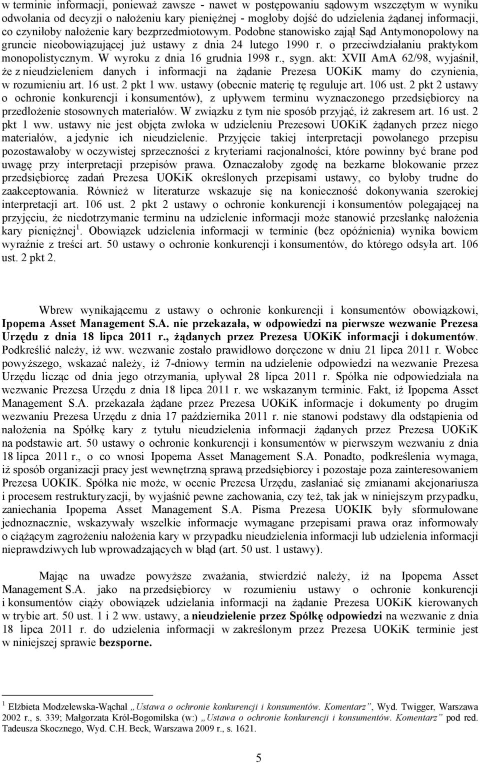 W wyroku z dnia 16 grudnia 1998 r., sygn. akt: XVII AmA 62/98, wyjaśnił, że z nieudzieleniem danych i informacji na żądanie Prezesa UOKiK mamy do czynienia, w rozumieniu art. 16 ust. 2 pkt 1 ww.