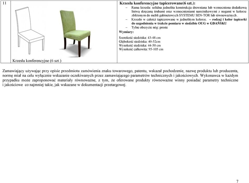 SEN-TOR lub równoważnych. Krzesło w całości tapicerowane w jednolitym kolorze.