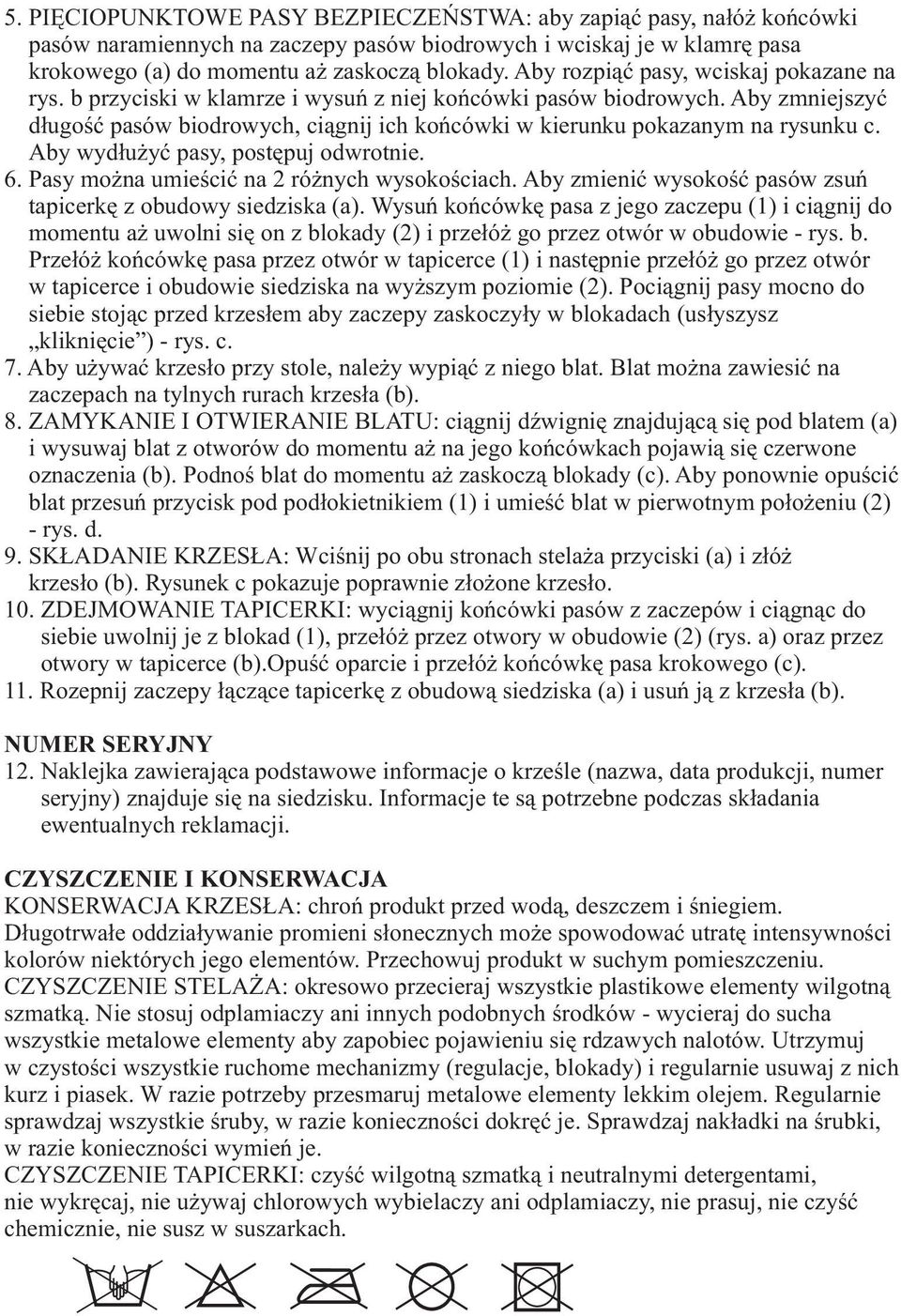 Aby zmniejszyæ d³ugoœæ pasów biodrowych, ci¹gnij ich koñcówki w kierunku pokazanym na rysunku c. Aby wyd³u yæ pasy, postêpuj odwrotnie. 6. Pasy mo na umieœciæ na 2 ró nych wysokoœciach.