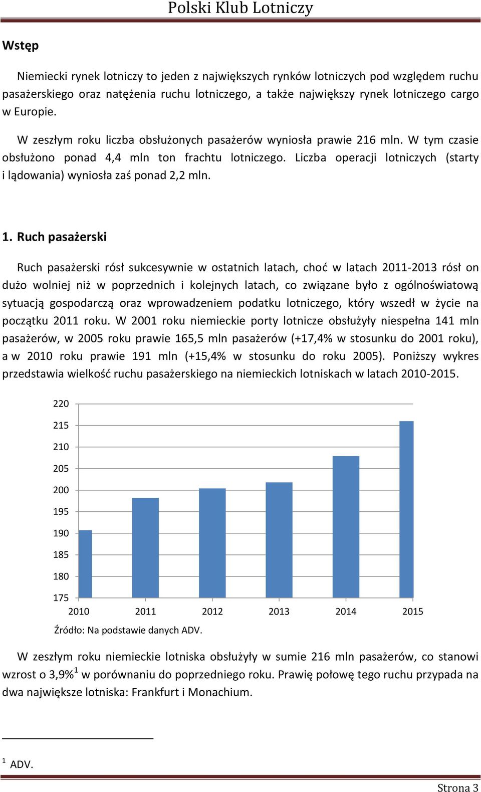 Liczba operacji lotniczych (starty i lądowania) wyniosła zaś ponad 2,2 mln. 1.