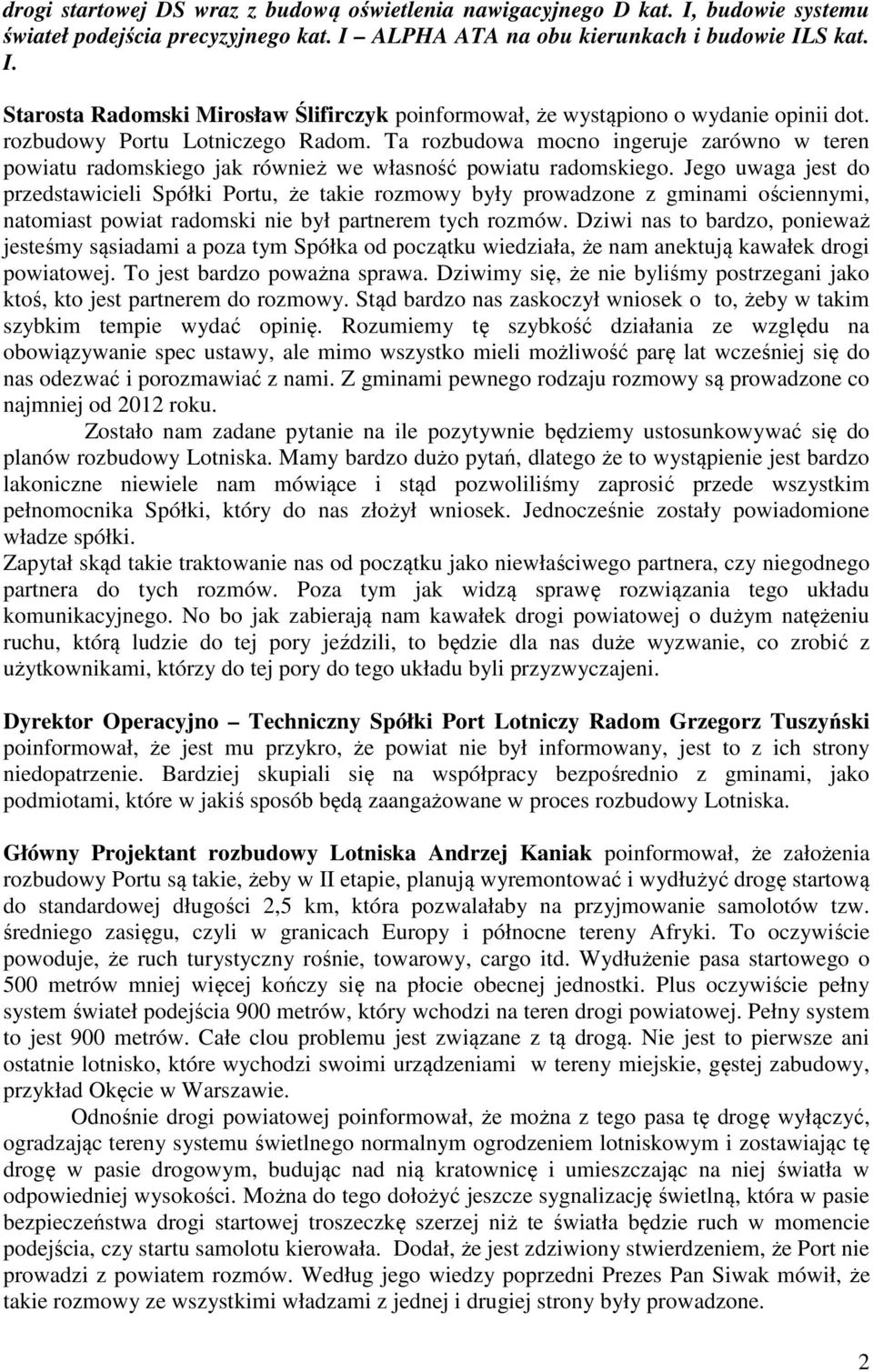 Jego uwaga jest do przedstawicieli Spółki Portu, że takie rozmowy były prowadzone z gminami ościennymi, natomiast powiat radomski nie był partnerem tych rozmów.