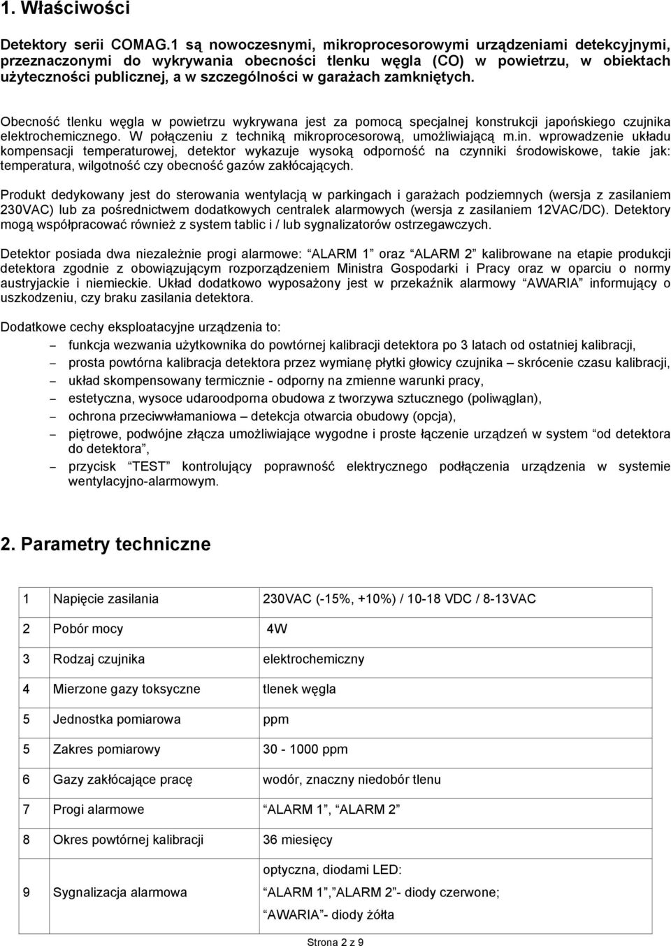 garażach zamkniętych. Obecność tlenku węgla w powietrzu wykrywana jest za pomocą specjalnej konstrukcji japońskiego czujnika elektrochemicznego.
