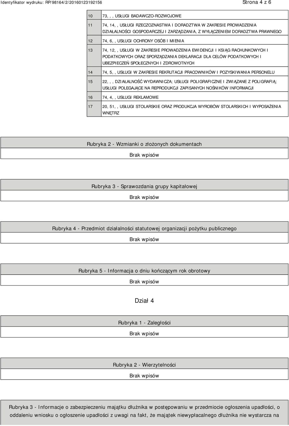 ZDROWOTNYCH 14 74, 5,, USŁUGI W ZAKRESIE REKRUTACJI PRACOWNIKÓW I POZYSKIWANIA PERSONELU 15 22,,, DZIAŁALNOŚĆ WYDAWNICZA; USŁUGI POLIGRAFICZNE I ZWIĄZANE Z POLIGRAFIĄ; USŁUGI POLEGAJĄCE NA