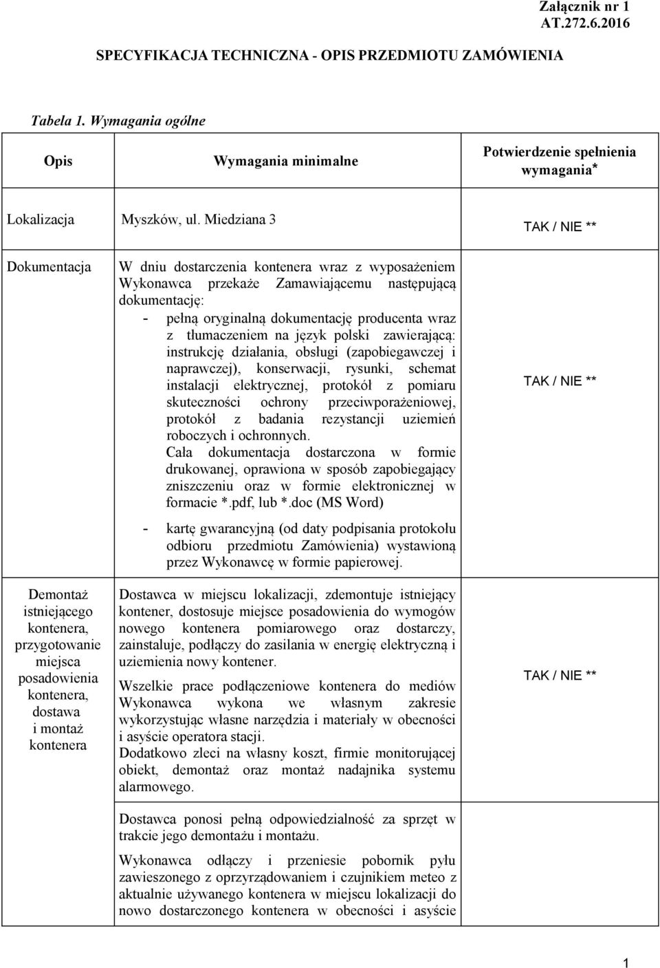Zamawiającemu następującą dokumentację: - pełną oryginalną dokumentację producenta wraz z tłumaczeniem na język polski zawierającą: instrukcję działania, obsługi (zapobiegawczej i naprawczej),