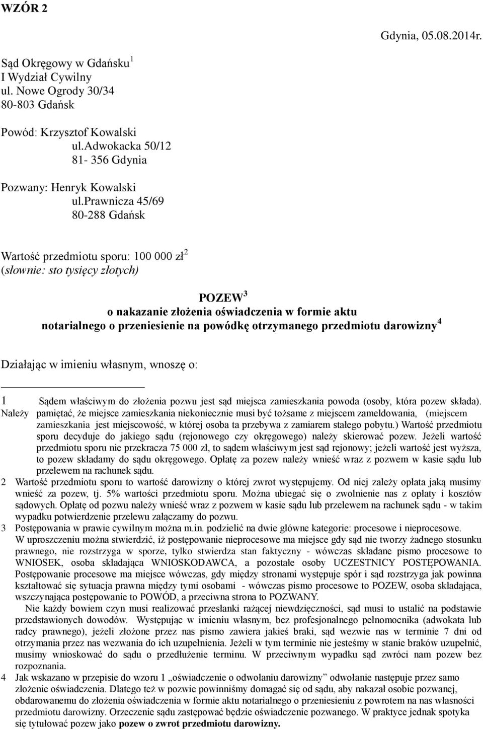 otrzymanego przedmiotu darowizny 4 Działając w imieniu własnym, wnoszę o: 1 Sądem właściwym do złożenia pozwu jest sąd miejsca zamieszkania powoda (osoby, która pozew składa).