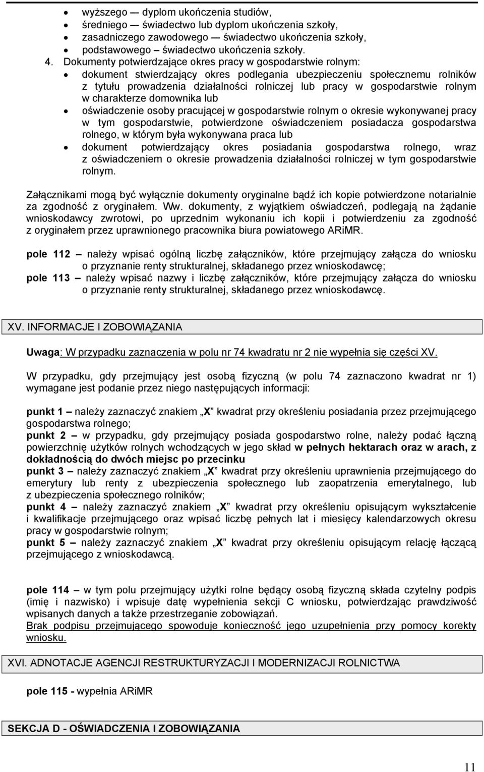 gospodarstwie rolnym w charakterze domownika lub oświadczenie osoby pracującej w gospodarstwie rolnym o okresie wykonywanej pracy w tym gospodarstwie, potwierdzone oświadczeniem posiadacza