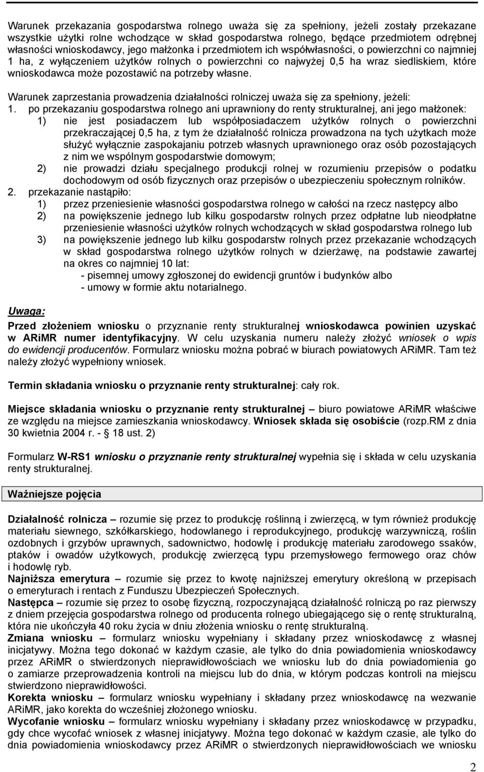 pozostawić na potrzeby własne. Warunek zaprzestania prowadzenia działalności rolniczej uważa się za spełniony, jeżeli: 1.