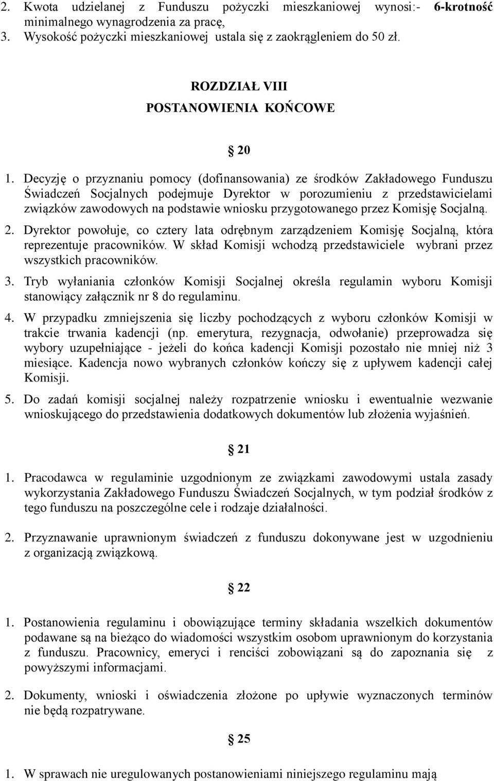 Decyzję o przyznaniu pomocy (dofinansowania) ze środków Zakładowego Funduszu Świadczeń Socjalnych podejmuje Dyrektor w porozumieniu z przedstawicielami związków zawodowych na podstawie wniosku