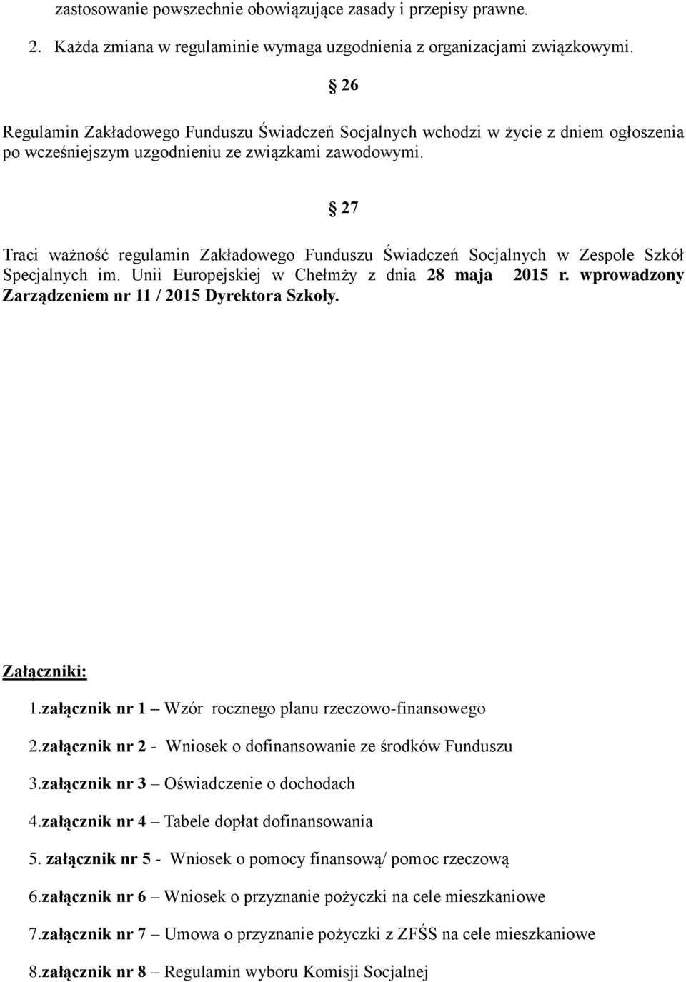 27 Traci ważność regulamin Zakładowego Funduszu Świadczeń Socjalnych w Zespole Szkół Specjalnych im. Unii Europejskiej w Chełmży z dnia 28 maja 2015 r.