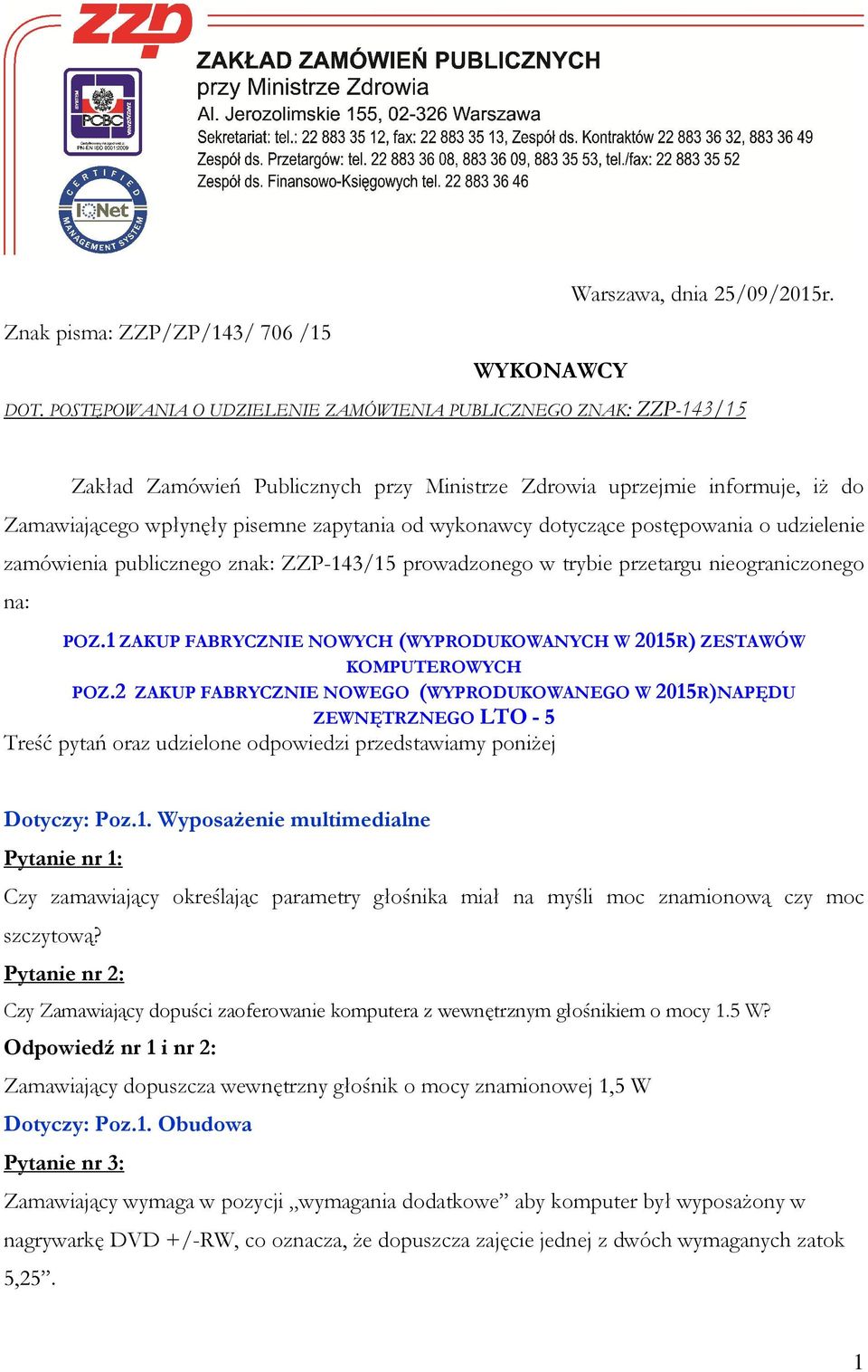 dotyczące postępowania o udzielenie zamówienia publicznego znak: ZZP-143/15 prowadzonego w trybie przetargu nieograniczonego na: POZ.