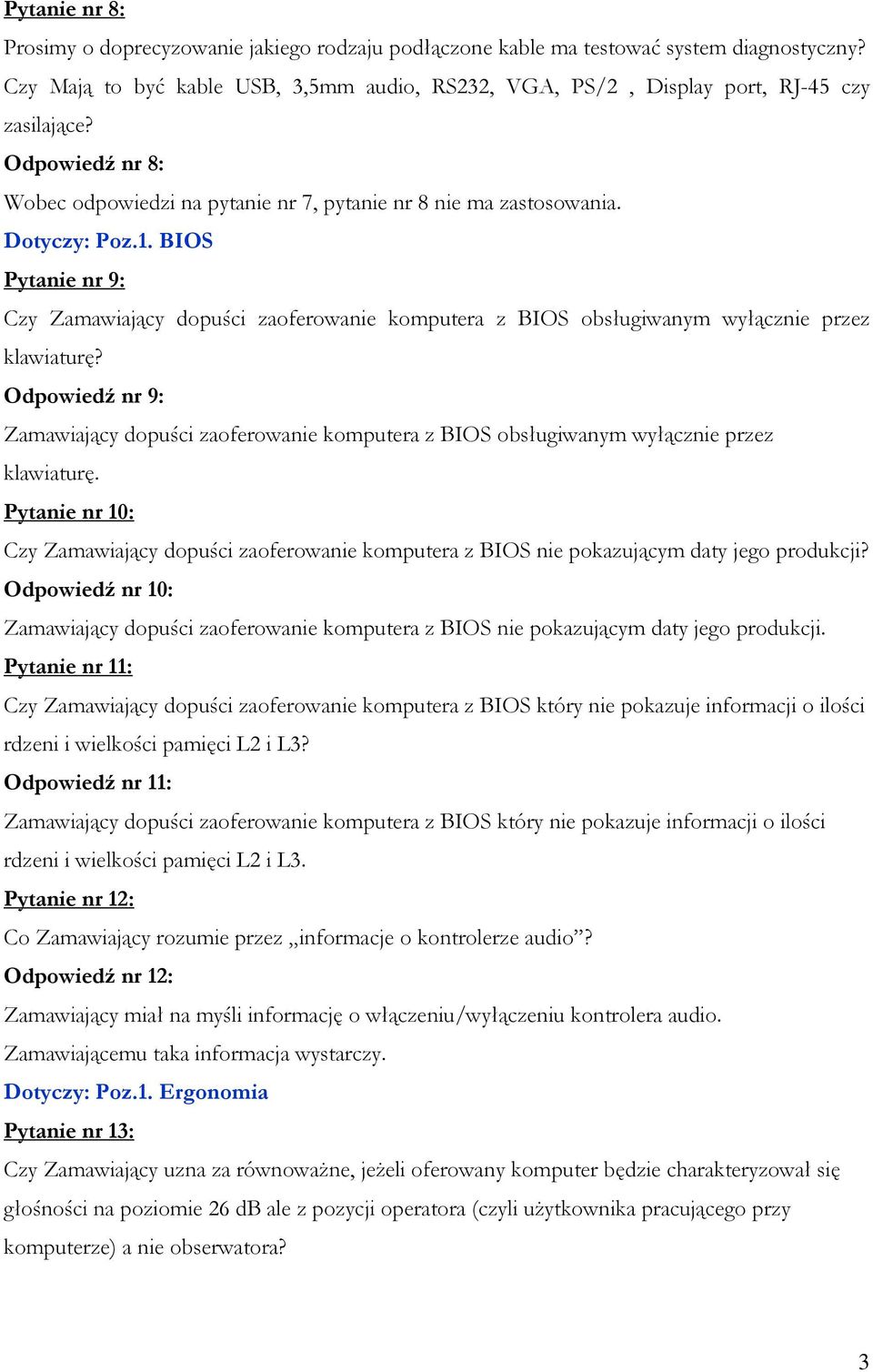 BIOS Pytanie nr 9: Czy Zamawiający dopuści zaoferowanie komputera z BIOS obsługiwanym wyłącznie przez klawiaturę?