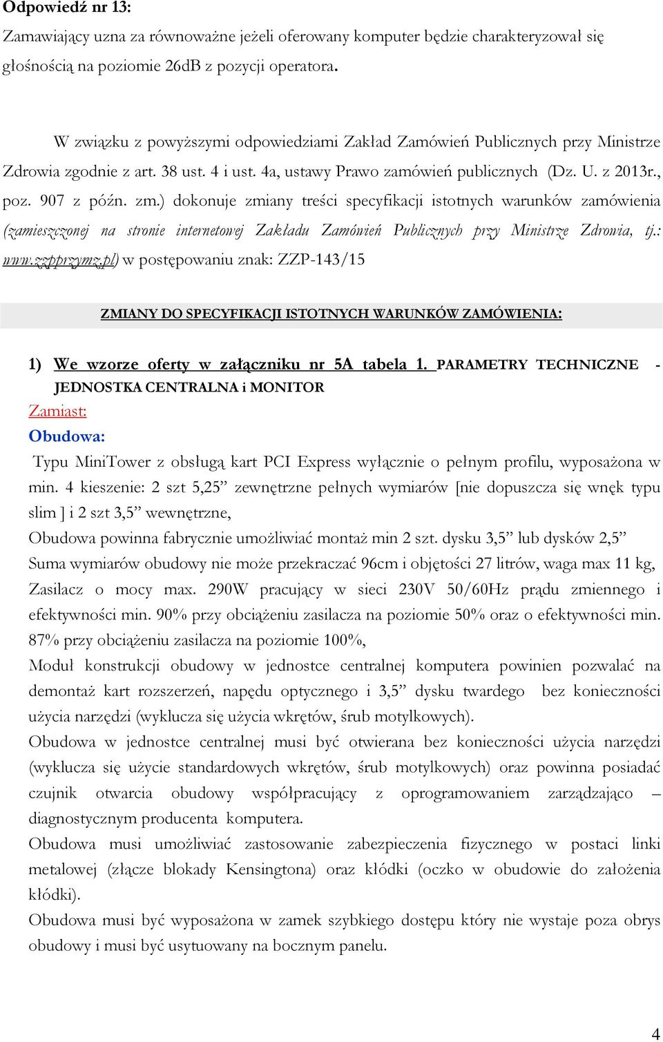 ) dokonuje zmiany treści specyfikacji istotnych warunków zamówienia (zamieszczonej na stronie internetowej Zakładu Zamówień Publicznych przy Ministrze Zdrowia, tj.: www.zzpprzymz.