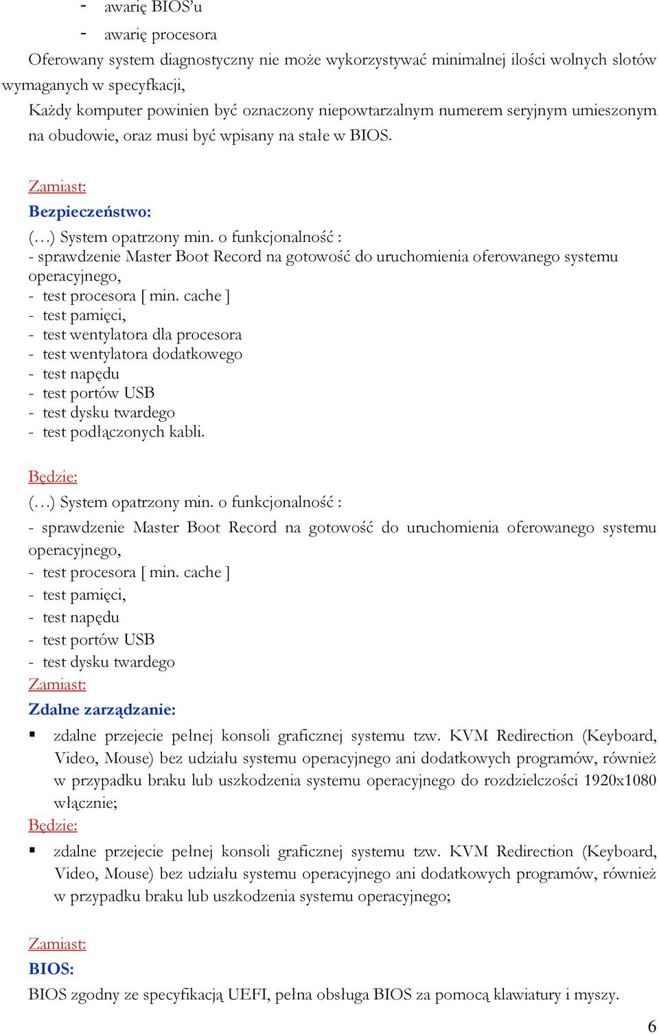 o funkcjonalność : - sprawdzenie Master Boot Record na gotowość do uruchomienia oferowanego systemu operacyjnego, - test procesora [ min.