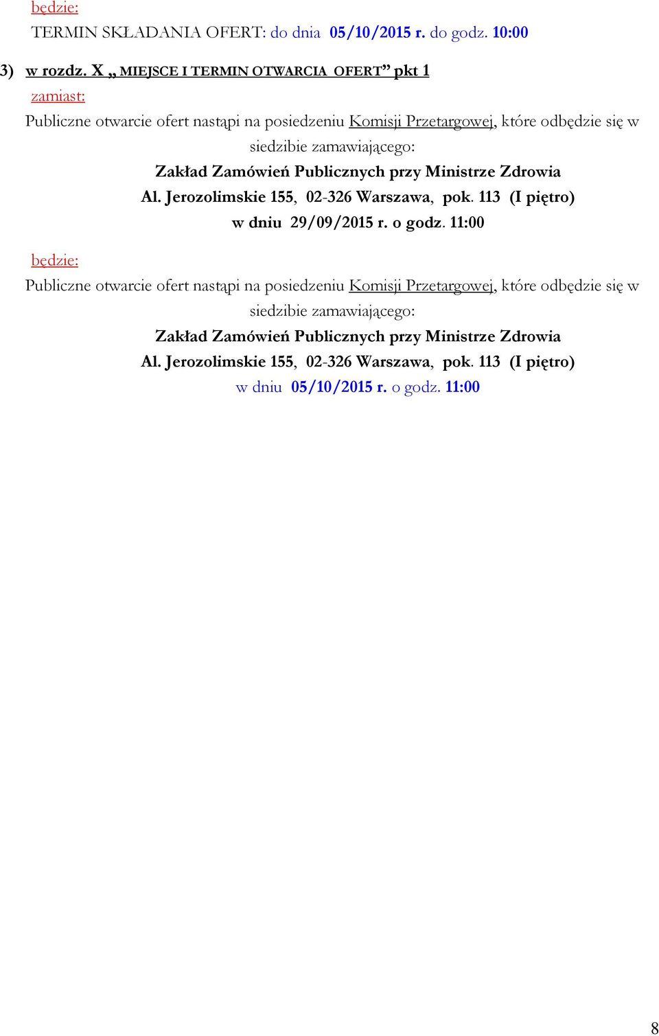 Zakład Zamówień Publicznych przy Ministrze Zdrowia Al. Jerozolimskie 155, 02-326 Warszawa, pok. 113 (I piętro) w dniu 29/09/2015 r. o godz.