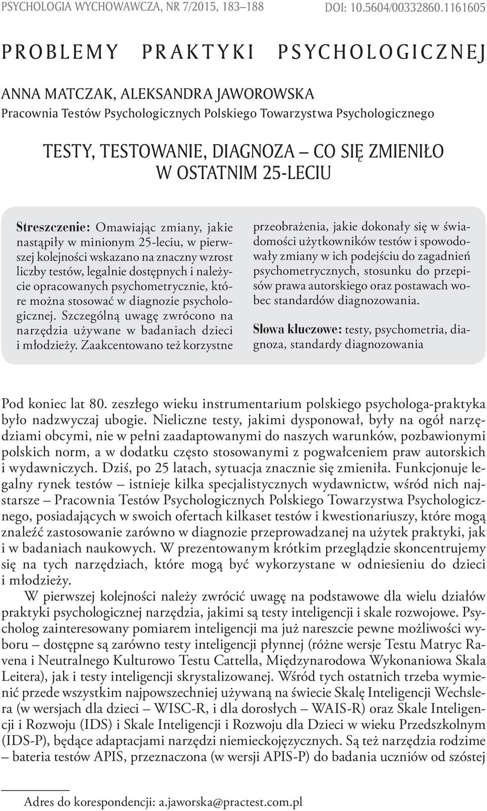 Omawiając zmiany, jakie nastąpiły w minionym 25-leciu, w pierwszej kolejności wskazano na znaczny wzrost liczby testów, legalnie dostępnych i należycie opracowanych psychometrycznie, które można