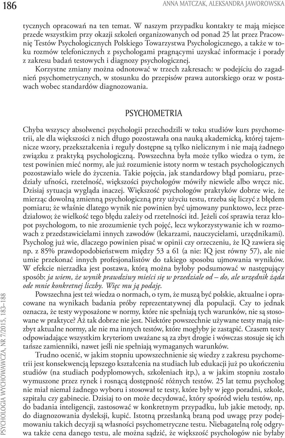 w toku rozmów telefonicznych z psychologami pragnącymi uzyskać informacje i porady z zakresu badań testowych i diagnozy psychologicznej.