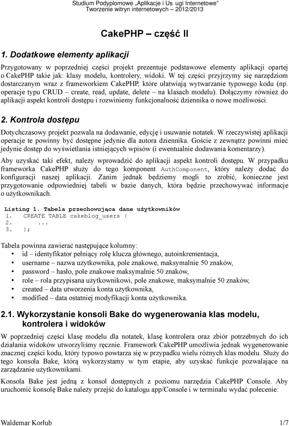Dołączymy również do aplikacji aspekt kontroli dostępu i rozwiniemy funkcjonalność dziennika o nowe możliwości. 2.