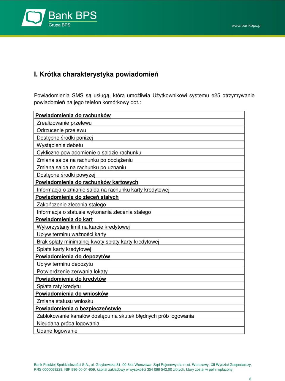 Zmiana salda na rachunku po uznaniu Dostępne środki powyżej Powiadomienia do rachunków kartowych Informacja o zmianie salda na rachunku karty kredytowej Powiadomienia do zleceń stałych Zakończenie