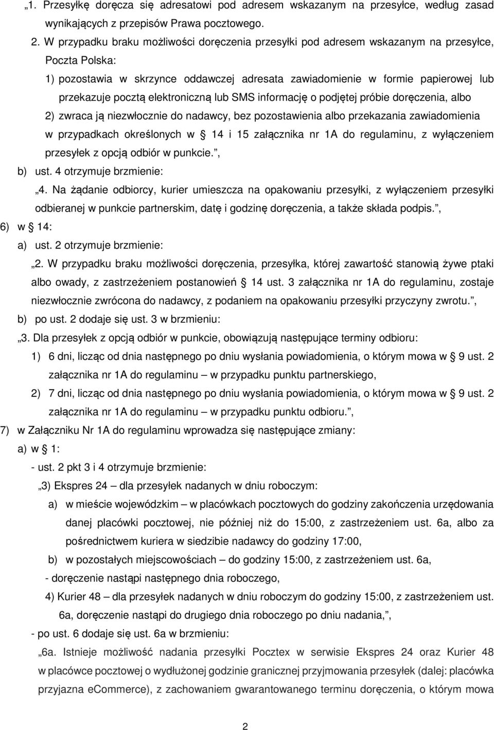 pocztą elektroniczną lub SMS informację o podjętej próbie doręczenia, albo 2) zwraca ją niezwłocznie do nadawcy, bez pozostawienia albo przekazania zawiadomienia w przypadkach określonych w 14 i 15