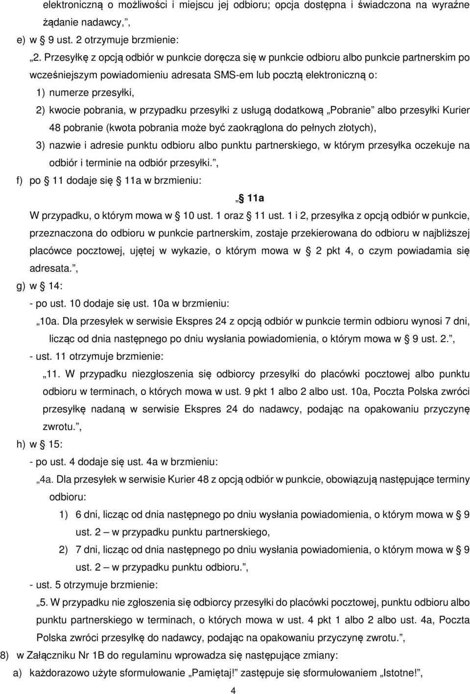 pobrania, w przypadku przesyłki z usługą dodatkową Pobranie albo przesyłki Kurier 48 pobranie (kwota pobrania może być zaokrąglona do pełnych złotych), 3) nazwie i adresie punktu odbioru albo punktu