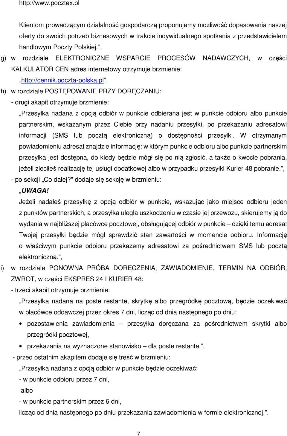 Polskiej., g) w rozdziale ELEKTRONICZNE WSPARCIE PROCESÓW NADAWCZYCH, w części KALKULATOR CEN adres internetowy otrzymuje brzmienie: http://cennik.poczta-polska.