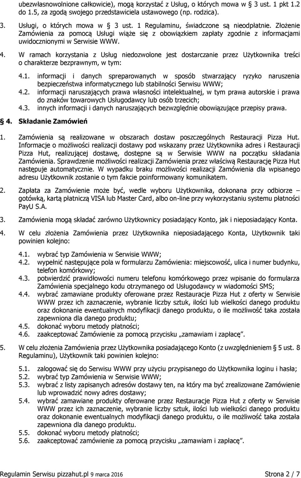 W ramach korzystania z Usług niedozwolone jest dostarczanie przez Użytkownika treści o charakterze bezprawnym, w tym: 4.1.