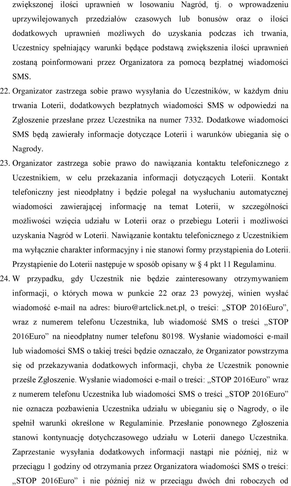 zwiększenia ilości uprawnień zostaną poinformowani przez Organizatora za pomocą bezpłatnej wiadomości SMS. 22.