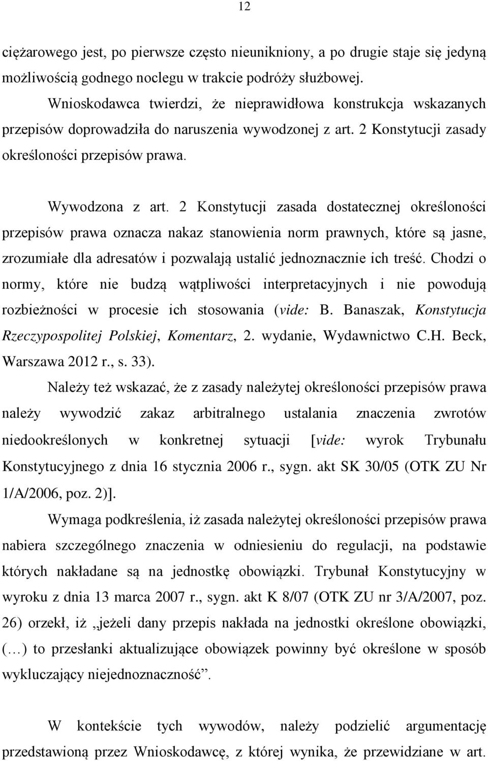 2 Konstytucji zasada dostatecznej określoności przepisów prawa oznacza nakaz stanowienia norm prawnych, które są jasne, zrozumiałe dla adresatów i pozwalają ustalić jednoznacznie ich treść.