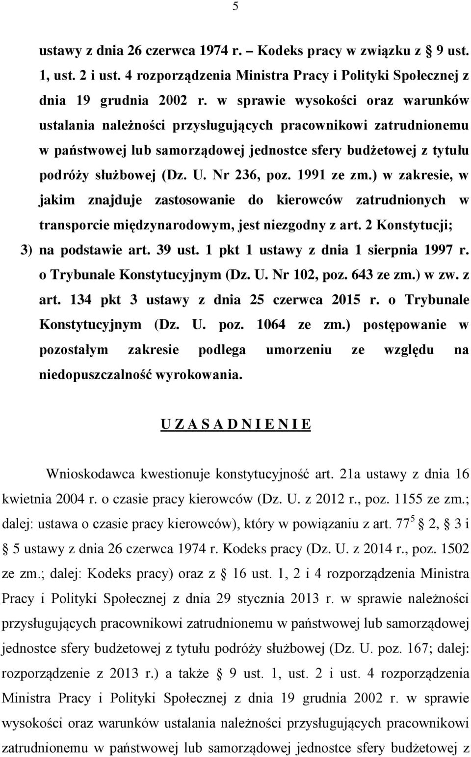 Nr 236, poz. 1991 ze zm.) w zakresie, w jakim znajduje zastosowanie do kierowców zatrudnionych w transporcie międzynarodowym, jest niezgodny z art. 2 Konstytucji; 3) na podstawie art. 39 ust.