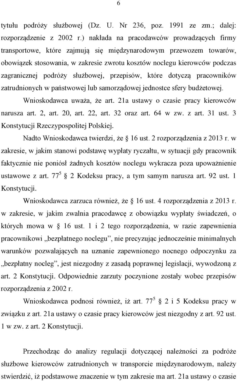 podróży służbowej, przepisów, które dotyczą pracowników zatrudnionych w państwowej lub samorządowej jednostce sfery budżetowej. Wnioskodawca uważa, że art.