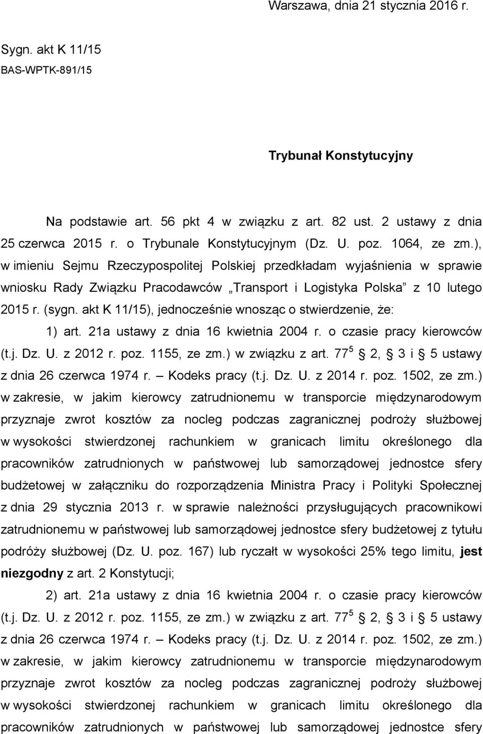 ), w imieniu Sejmu Rzeczypospolitej Polskiej przedkładam wyjaśnienia w sprawie wniosku Rady Związku Pracodawców Transport i Logistyka Polska z 10 lutego 2015 r. (sygn.